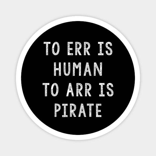 Gift For Pirates, To ERR Is Human To ARR Is Pirate Magnet by JD_Apparel